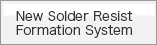 New Solder Resist Formation System